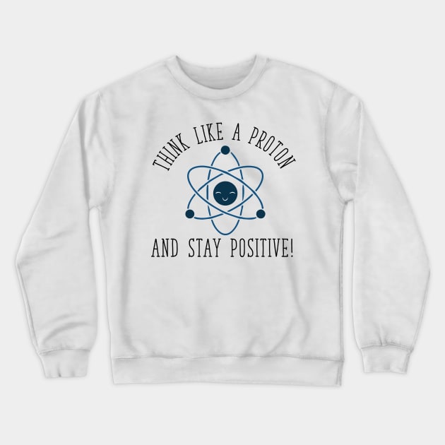 Think Like a Proton Crewneck Sweatshirt by mariansar